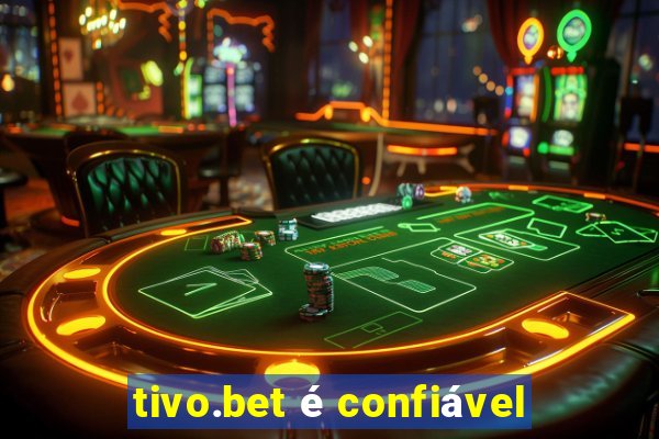 tivo.bet é confiável