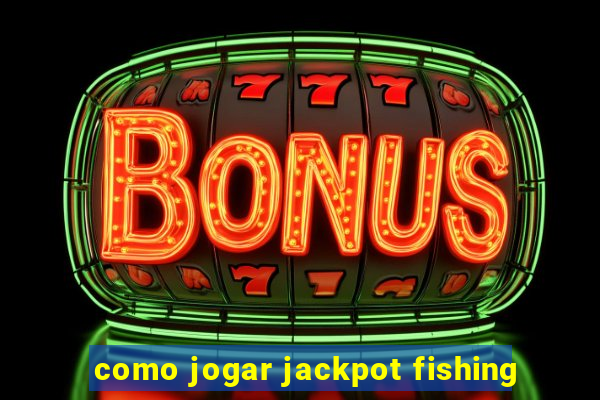 como jogar jackpot fishing