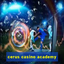 cerus casino academy