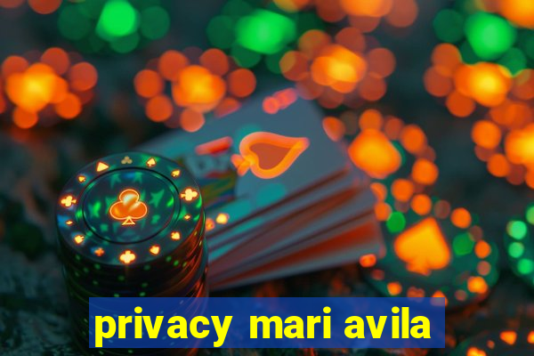 privacy mari avila