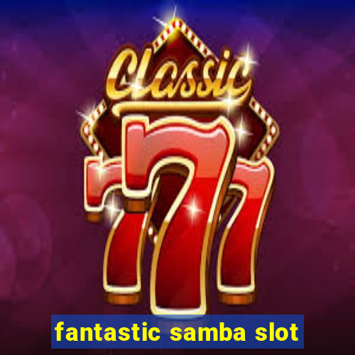 fantastic samba slot