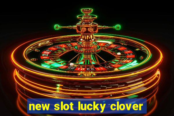 new slot lucky clover