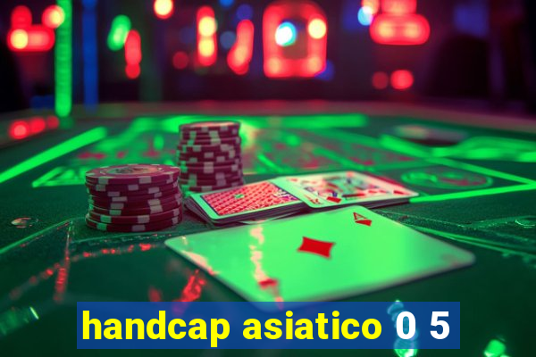 handcap asiatico 0 5