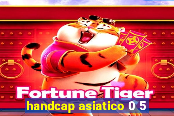 handcap asiatico 0 5