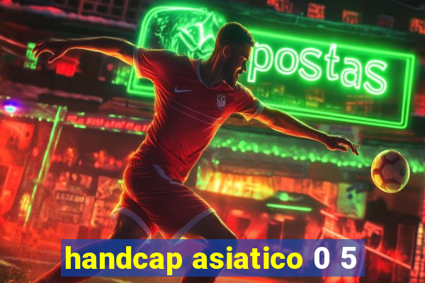 handcap asiatico 0 5