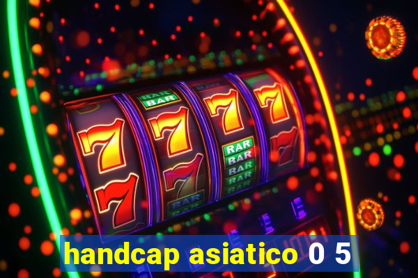 handcap asiatico 0 5