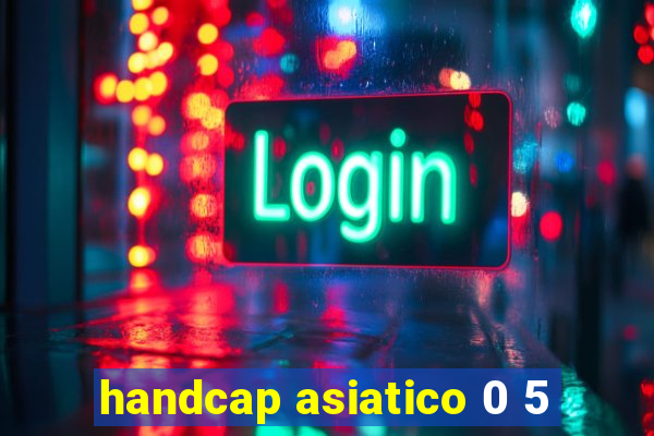 handcap asiatico 0 5