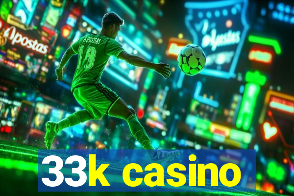 33k casino