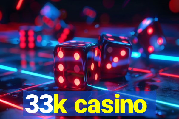 33k casino