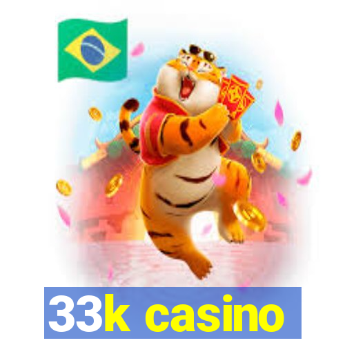 33k casino