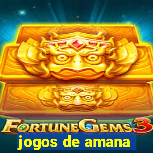 jogos de amana