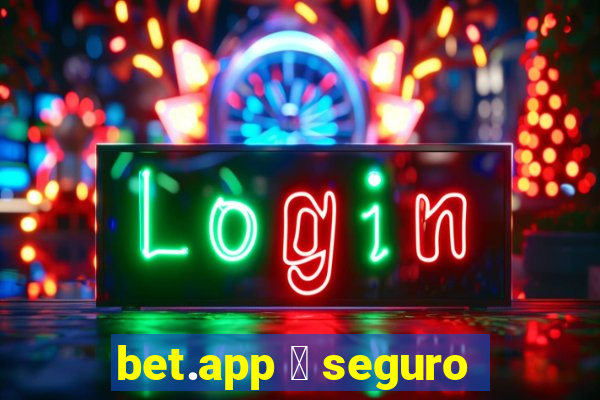 bet.app 茅 seguro