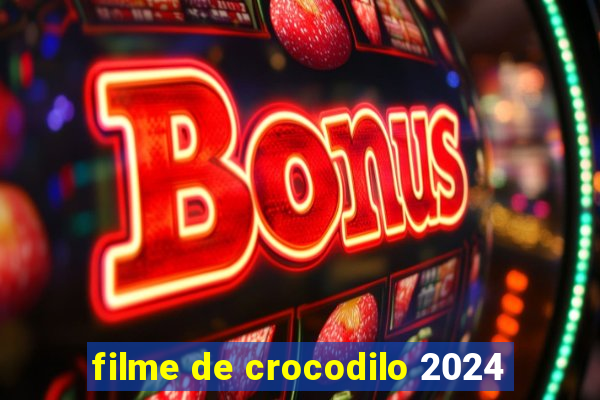 filme de crocodilo 2024