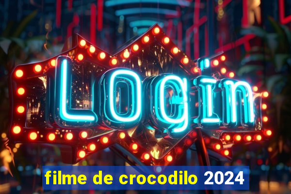 filme de crocodilo 2024