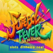 slots dinheiro real grátis sem deposito