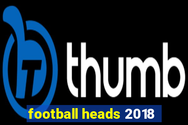 football heads 2018