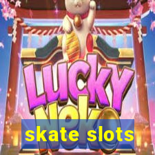 skate slots