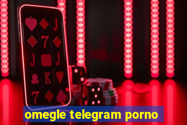 omegle telegram porno