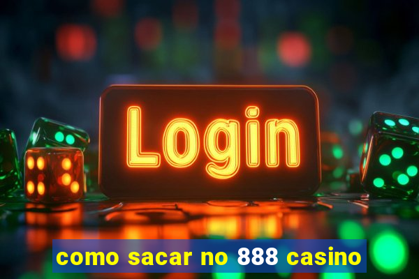 como sacar no 888 casino