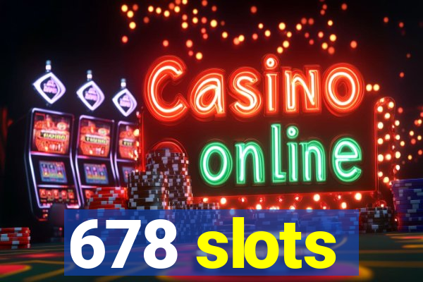 678 slots