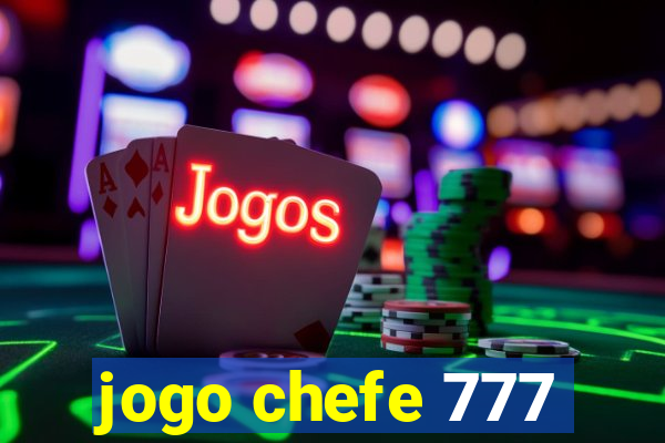 jogo chefe 777