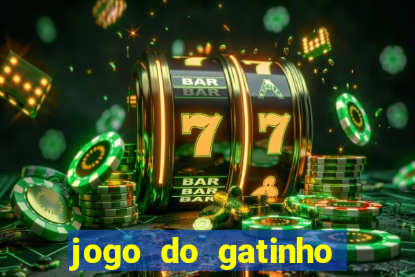 jogo do gatinho para ganhar dinheiro