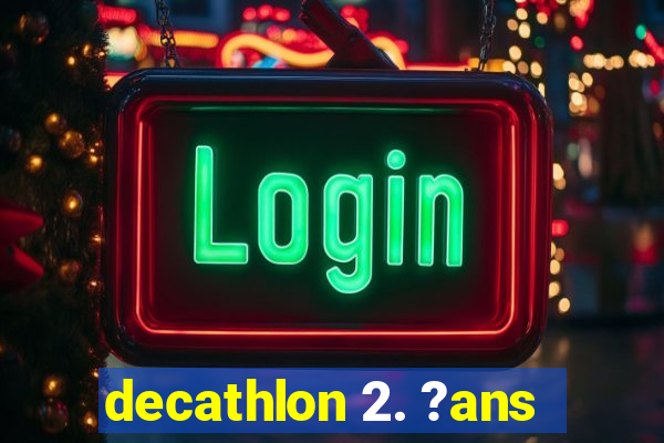 decathlon 2. ?ans