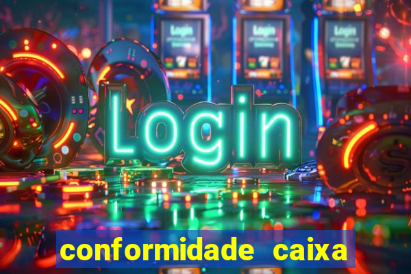 conformidade caixa quanto tempo demora