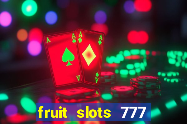 fruit slots 777 paga mesmo