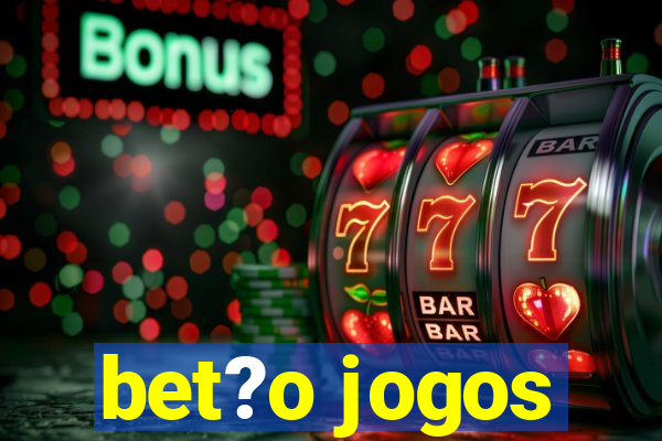 bet?o jogos