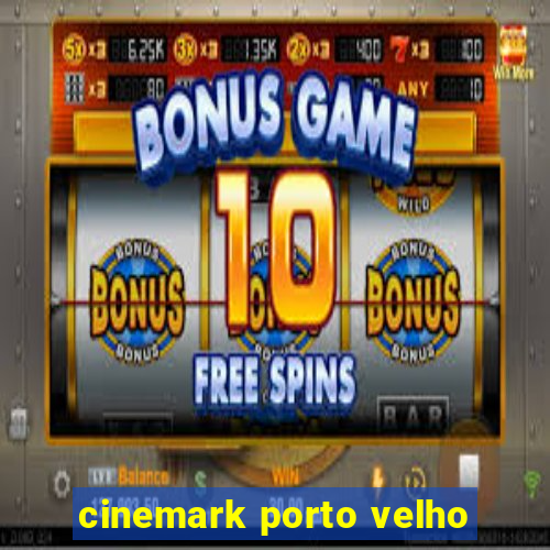 cinemark porto velho