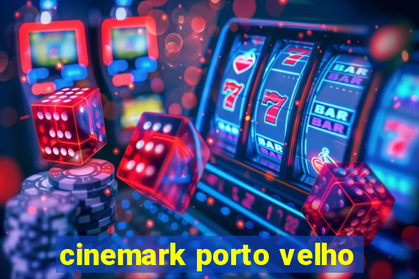 cinemark porto velho