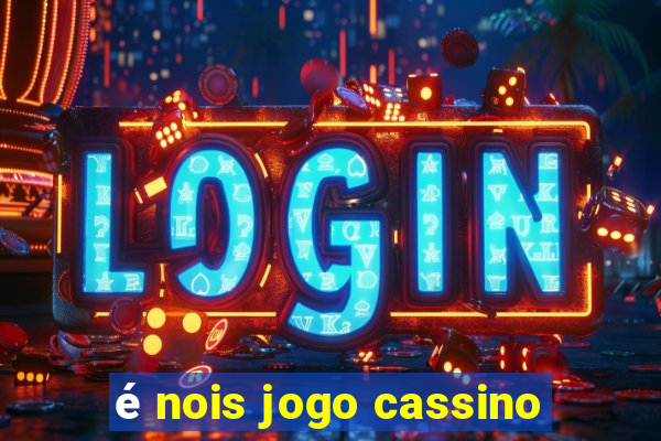 é nois jogo cassino