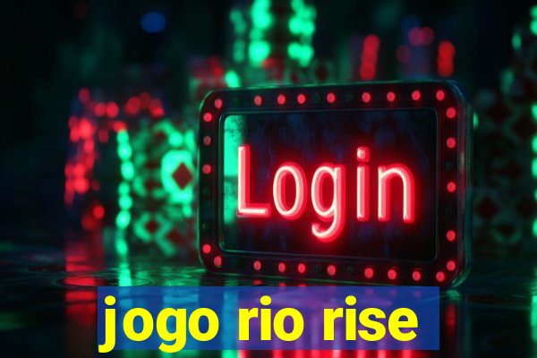 jogo rio rise