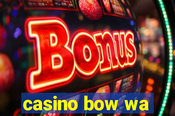 casino bow wa