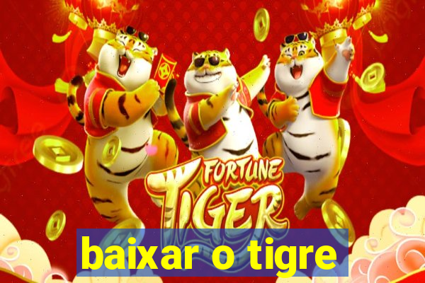 baixar o tigre