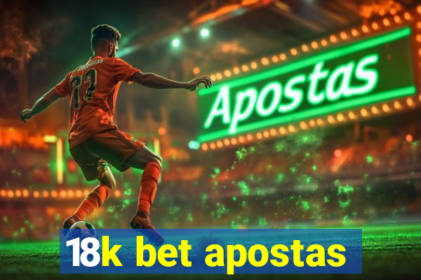 18k bet apostas