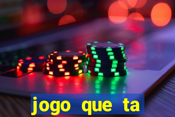 jogo que ta pagando muito