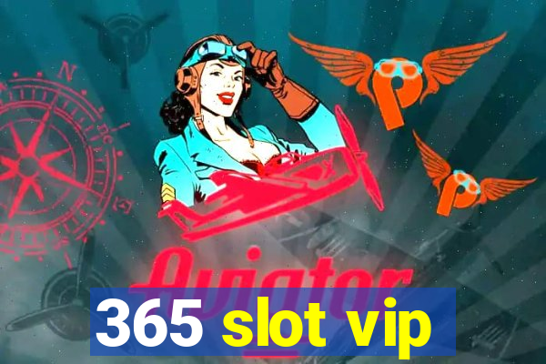 365 slot vip