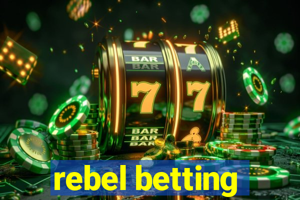 rebel betting