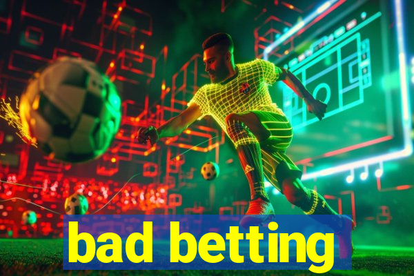 bad betting