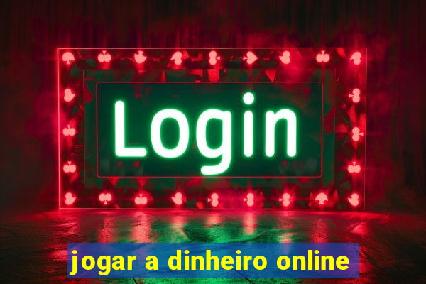 jogar a dinheiro online