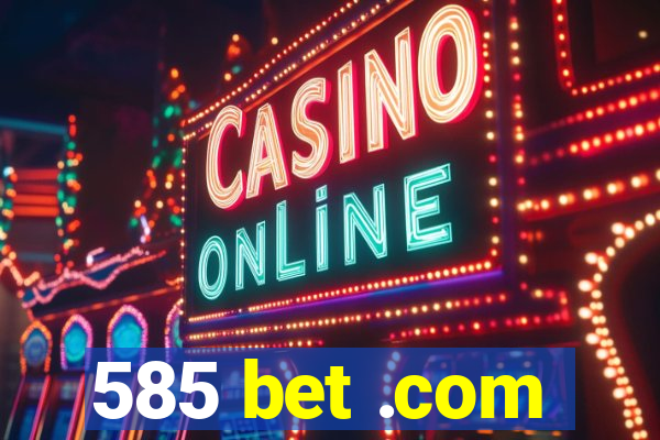 585 bet .com