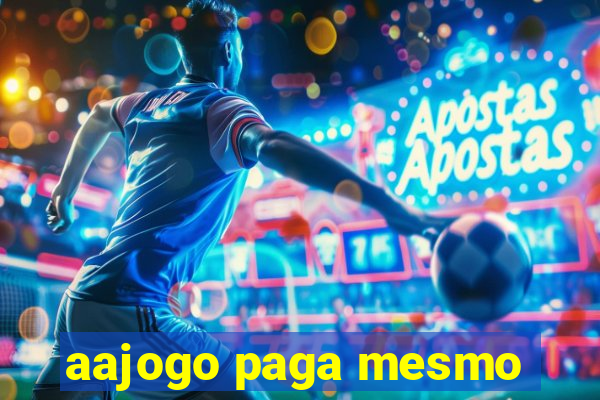 aajogo paga mesmo