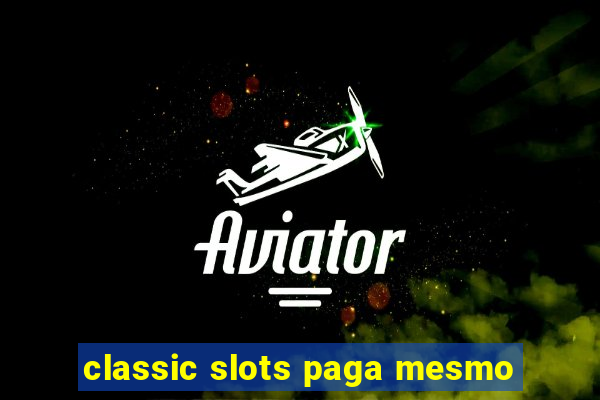 classic slots paga mesmo