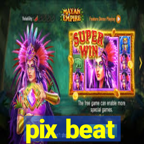 pix beat