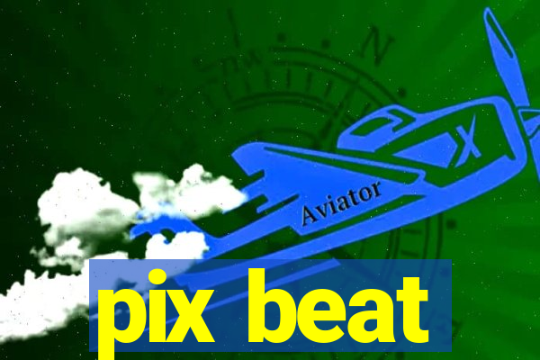 pix beat