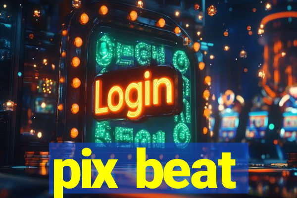 pix beat