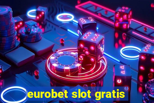 eurobet slot gratis