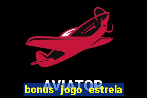 bonus jogo estrela bet como usar